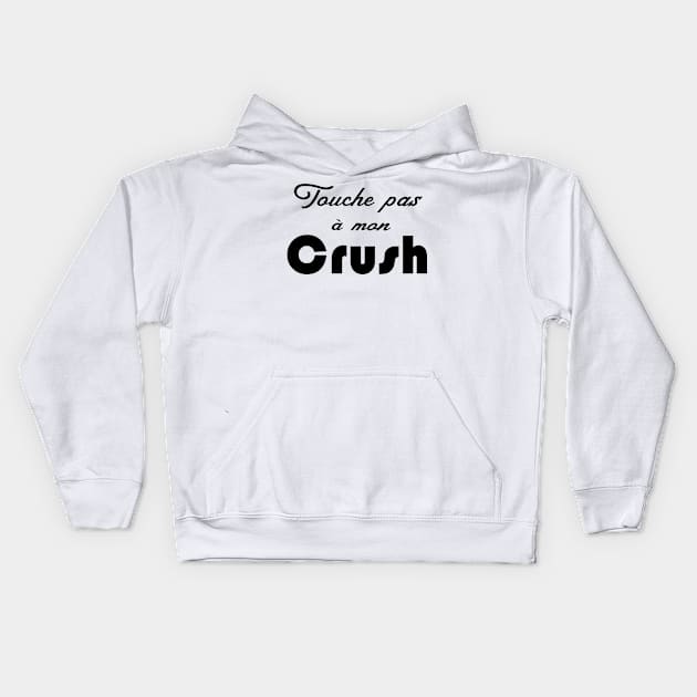 touche pas à mon crush Kids Hoodie by ChezALi